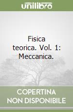 Fisica teorica. Vol. 1: Meccanica. libro