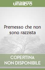 Premesso che non sono razzista libro