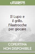 Il Lupo e il grillo. Filastrocche per giocare libro