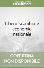 Libero scambio e economia nazionale libro