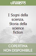 I Sogni della scienza. Storia della science fiction libro