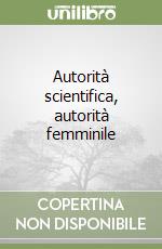 Autorità scientifica, autorità femminile libro