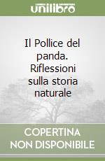 Il Pollice del panda. Riflessioni sulla storia naturale libro