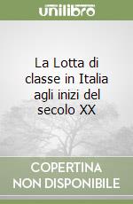 La Lotta di classe in Italia agli inizi del secolo XX libro