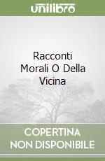 Racconti Morali O Della Vicina libro