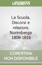 La Scuola. Discorsi e relazioni. Norimberga 1808-1816 libro