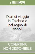 Diari di viaggio in Calabria e nel regno di Napoli libro