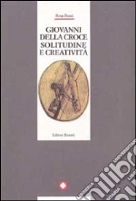 Giovanni della Croce. Solitudine e creatività libro