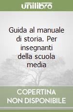 Guida al manuale di storia. Per insegnanti della scuola media