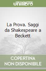 La Prova. Saggi da Shakespeare a Beckett libro