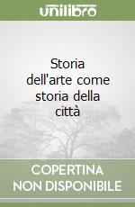 Storia dell'arte come storia della città libro