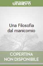 Una Filosofia dal manicomio libro