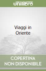 Viaggi in Oriente