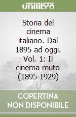 Storia del cinema italiano. Dal 1895 ad oggi. Vol. 1: Il cinema muto (1895-1929) libro