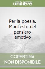 Per la poesia. Manifesto del pensiero emotivo libro