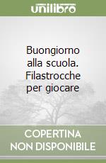 Buongiorno alla scuola. Filastrocche per giocare libro