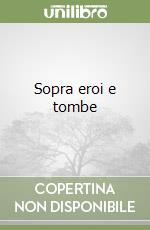 Sopra eroi e tombe libro