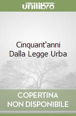 Cinquant'anni Dalla Legge Urba