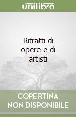 Ritratti di opere e di artisti libro