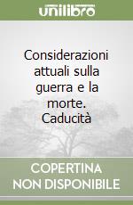 Considerazioni attuali sulla guerra e la morte. Caducità libro