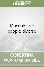 Manuale per coppie diverse libro