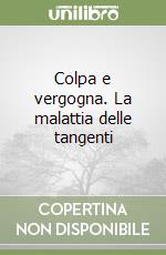 Colpa e vergogna. La malattia delle tangenti libro