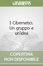 I Cibernetici. Un gruppo e un'idea libro