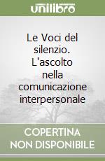 Le Voci del silenzio. L'ascolto nella comunicazione interpersonale