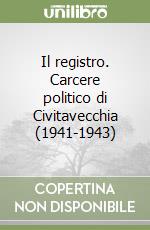 Il registro. Carcere politico di Civitavecchia (1941-1943)