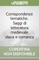 Corrispondenze tematiche. Saggi di letteratura medievale slava e romanza libro