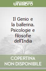 Il Genio e la ballerina. Psicologie e filosofie dell'India libro