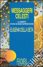 Messaggeri celesti. Le comete: storia, scienza, superstizione libro