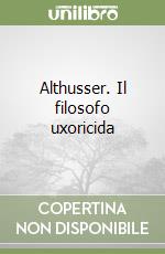 Althusser. Il filosofo uxoricida