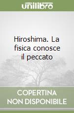 Hiroshima. La fisica conosce il peccato libro