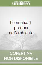 Ecomafia. I predoni dell'ambiente libro