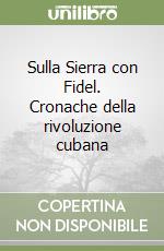 Sulla Sierra con Fidel. Cronache della rivoluzione cubana libro