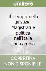 Il Tempo della giustizia. Magistrati e politica nell'Italia che cambia libro