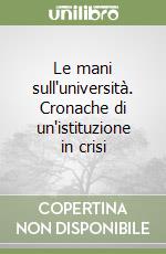 Le mani sull'università. Cronache di un'istituzione in crisi libro