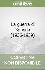 La guerra di Spagna (1936-1939) libro