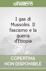 I gas di Mussolini. Il fascismo e la guerra d'Etiopia libro