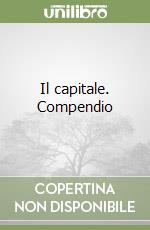 Il capitale. Compendio