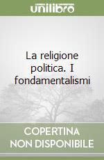 La religione politica. I fondamentalismi libro