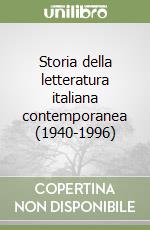 Storia della letteratura italiana contemporanea (1940-1996) libro