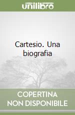 Cartesio. Una biografia libro