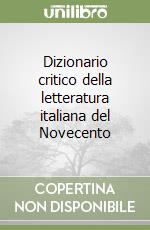 Dizionario critico della letteratura italiana del Novecento libro