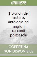 I Signori del mistero. Antologia dei migliori racconti polizieschi