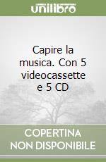 Capire la musica. Con 5 videocassette e 5 CD libro