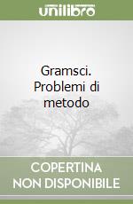 Gramsci. Problemi di metodo