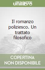 Il romanzo poliziesco. Un trattato filosofico libro