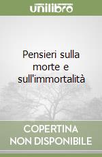 Pensieri sulla morte e sull'immortalità libro